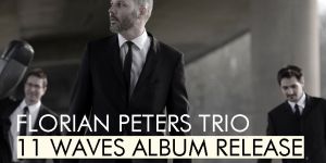 FLORIAN PETERS TRIO - 11 WAVES ALBUM RELEASE