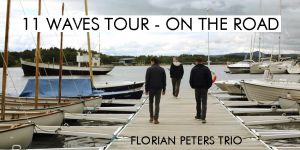 FLORIAN PETERS TRIO - 11 WAVES TOUR ON THE ROAD